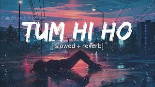 TUM HI HO  [Slowed and Reverb]