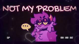 NOT MY PROBLEM  animation meme