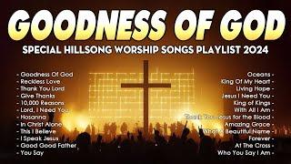 Goodness Of God... ️ Special Hillsong Worship Songs Playlist 2024 ️ Best Praise And Worship Lyrics