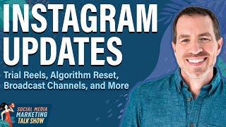 Instagram Updates: Trial Reels, Algorithm Reset, Broadcast Channels, and More