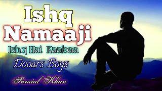 Ishq Namaaji Ishq Hai  Kaabaa - Strings - Zubeen Garg Dooars Boys Samiul Khan 2021