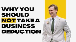 Why you should NOT take a business deduction