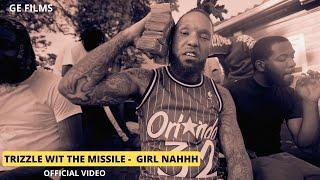 TRIZZLE WIT THE MISSILE - GIRL NAHHH (OFFICIAL VIDEO)