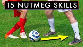 THE 15 BEST NUTMEG SKILLS to Beat Defenders