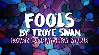 "FOOLS" by Troye Sivan // Cover by Nayshka Marie