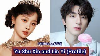 Yu Shu Xin and Lin Yi (Ski into Love) | Profile, Name, Birthplace, Height, Zodiac sign, ... |