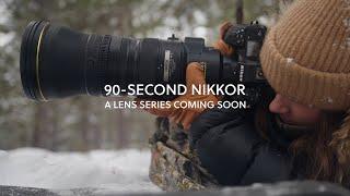 Nikon Presents: 90-SECOND NIKKOR | A new lens series (Trailer)