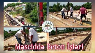 21İyul 2022 | Dinçi Məscidi Betonlama İşləri | Динчи Мизик Бетонле Хlалтlи | dinci rosi | Даначы