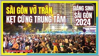 SÀI GÒN VỠ TRẬN KẸT CỨNG TRUNG TÂM | Nhà Thờ Đức Bà & Nguyễn Huệ | GIÁNG SINH 2024 Trung Tâm Sài Gòn