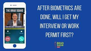 After Biometrics Are Done, Will I Get My Interview Or Work Permit First?