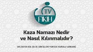 Kaza Namazı Nedir ve Nasıl Kılınmalıdır? Dr. ZAFER KOÇ