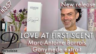 Marc-Antoine Barrois Ganymede extrait perfume review on Persolaise Love At First Scent episode 357