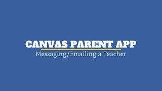 Canvas Parent App  Messaging a Teacher