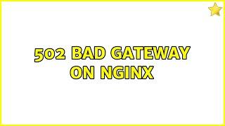 502 Bad Gateway on Nginx (2 Solutions!!)