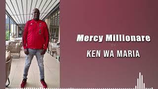 Mercy Millionaire by Ken wa Maria (OFFICIAL AUDIO)