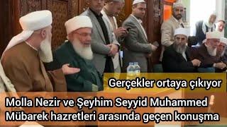 Canlı izle Menzil toplantısı Molla Nezir Şeyh Seyyid Muhammed Mübarek hazretleri arasındaki konuşma