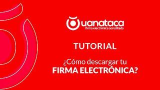 TUTORIAL ¿Cómo descargar tu firma electrónica Uanataca?