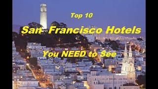 Top 10 San Francisco Hotels You NEED to See