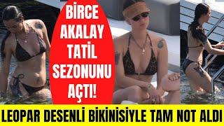 Birce Akalay leopar desenli bikiniyle tam not aldı! Kuş Uçuşu dizisinden hemen sonra tatile çıktı!