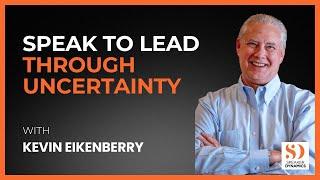 Speak to Lead through Uncertainty with Kevin Eikenberry