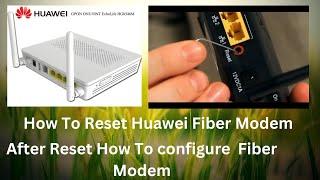 how to reset huawei Fiber modem #and configure Modem after reset