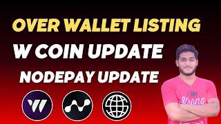 Over Wallet Airdrop Listing Date || W Coin Airdrop New Update || Nodepay Airdrop New Update