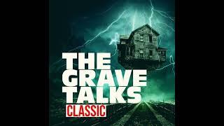 When the Dead Don’t Stay Quiet, Part Two | Grave Talks CLASSIC