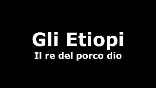 Gli Etiopi - Il re del porco dio