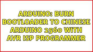 Arduino: Burn Bootloader to Chinese Arduino 2560 with AVR ISP programmer (2 Solutions!!)