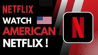 How to Watch American Netflix !