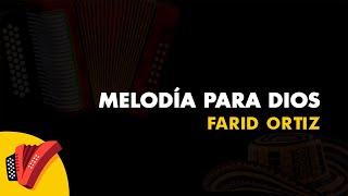 Melodía Para Dios, Farid Ortiz, Vídeo Letra - Sentir Vallenato