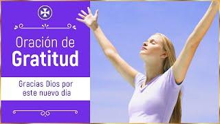 ORACIÓN DE GRATITUD | Gracias Dios por este nuevo día