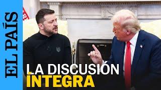 ZELENSKI Y TRUMP | La discusión ÍNTEGRA en la reunión sobre Ucrania en la Casa Blanca | EL PAÍS