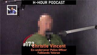 H-Hour Podcast #173 Christie Vincent - Falklands veteran, ex-under cover police officer