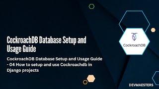 CockroachDB Database Setup and Usage Guide - 04 How to setup and use Cockroachdb in Django projects