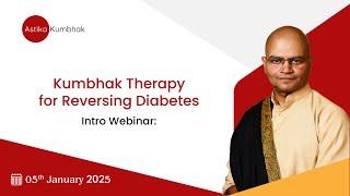 Reversing Diabetes With Kumbhak Therapy: Intro Webinar January 05, 2025