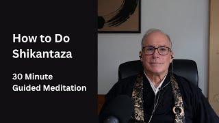 How to Do Shikantaza - 30 Minute - Guided Meditation