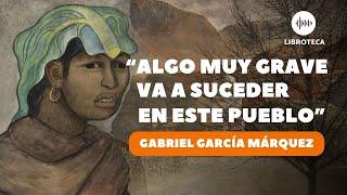 "Algo muy grave va a suceder en este pueblo", de Gabriel García Márquez| cuento completo |AUDIOLIBRO