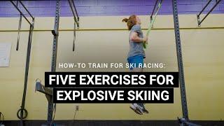 How-To Train: Five Exercises For Explosive Skiing