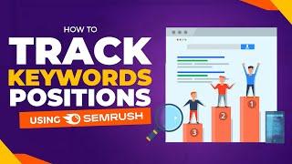 Keyword Tracking: How to Track Keywords Positions Using SEMrush | SEO Basics