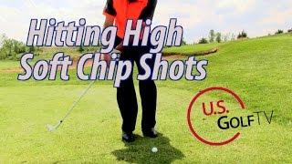 Golf Video Lesson: Hitting a High Soft Chip Shot