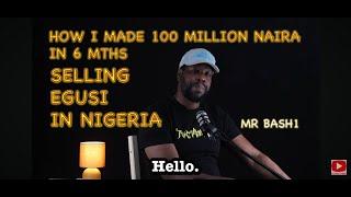 HOW I MADE 100 MILLION NAIRA IN 6 MONTHS SELLING EGUSI IN NIGERIA | MY SUCCESS STORY