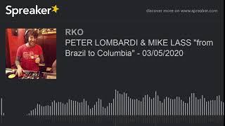 PETER LOMBARDI & MIKE LASS "from Brazil to Columbia" - 03/05/2020