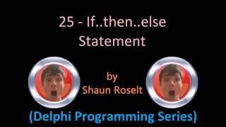 Delphi Programming Series: 25 - If..then..else Statement