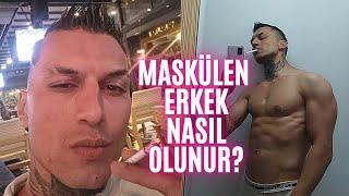 MASKÜLEN ERKEK NASIL OLUNUR?