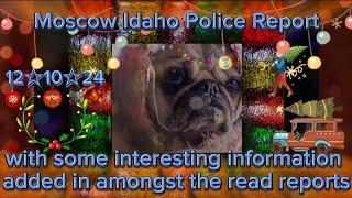 Idaho4 Moscow Police Report 12/10/24 ● Some Maddie Mogen Info Slide In Amongst The Reports 🩷