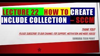 Lecture 22 How to create Include collection  in SCCM