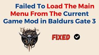 How To Fix Failed To Load The Main Menu From The Current Game Mod In Baldurs Gate 3