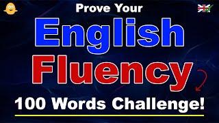 Prove Your English Fluency!  100 Words Challenge!