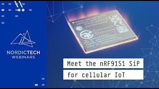 Meet the nRF9151 SiP for Cellular IoT